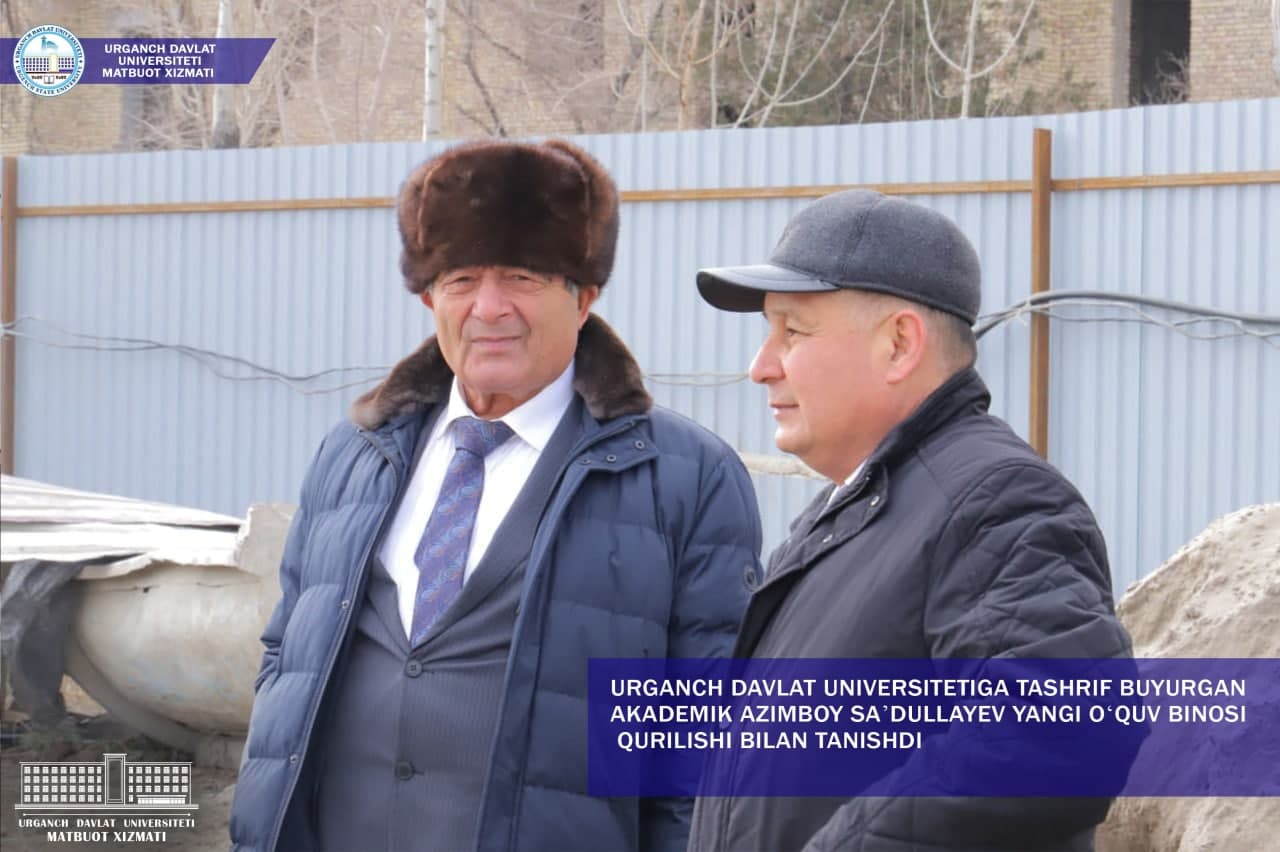 Academician Azimboy Sadullayev, who visited UrSU, got acquainted with the construction of a new educational building